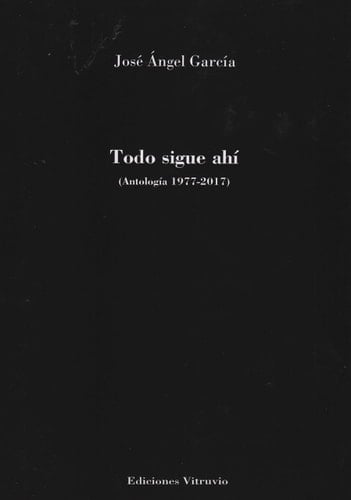 Todo sigue ahí (antología 1977-2017)