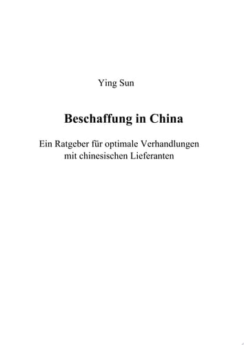 Aussenhandelspolitik und -praxis Ein Ratgeber fur optimale Verhandlungen mit chinesischen Lieferanten