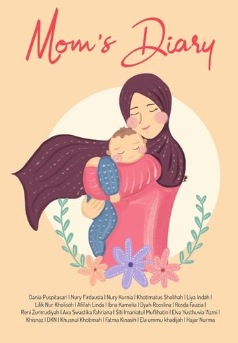 Mom’s Diary - Kisah Para Ibu Membersamai Buah Cintanya Meraih Bahagia Bersama Keluarga