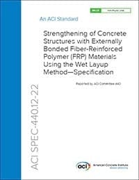SPEC-440.12-22 Strengthening of Concrete Structures with Externally Bonded Fiber-Reinforced Polymer (FRP) Materials Using the Wet Layup Method-Specification