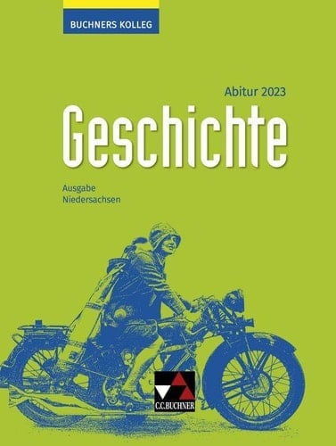 Buchners Kolleg Geschichte Abitur 2023 / bearbeitet von Thomas Ahbe, Friedrich Anders, Boris Barth, Klaus Dieter Hein-Mooren, Stephan Kohser [und 8 weiteren]. ...