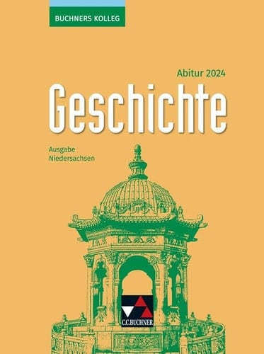 Buchners Kolleg Geschichte Abitur 2024 / bearbeitet von Thomas Ahbe, Friedrich Anders, Boris Barth, Klaus Dieter Hein-Mooren, Stephan Kohser [und weiteren]. ...
