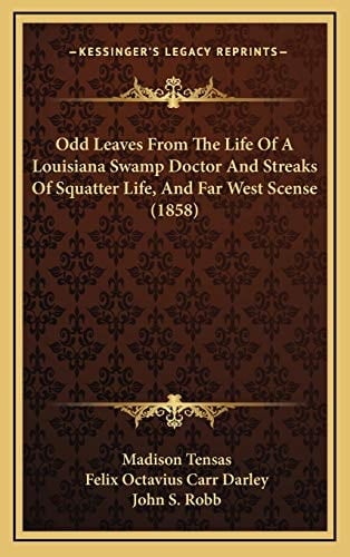 Odd Leaves From The Life Of A Louisiana Swamp Doctor And Streaks Of Squatter Life, And Far West Scense (1858)