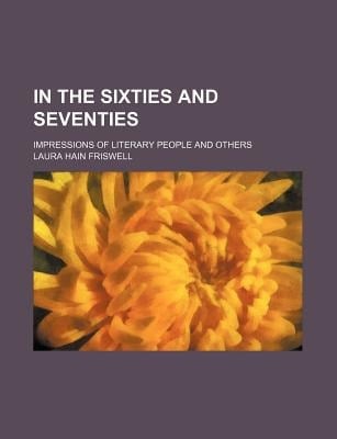 In the Sixties and Seventies; Impressions of Literary People and Others