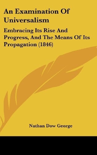 An Examination of Universalism Embracing Its Rise and Progress, and the Means of Its Propagation (1846)