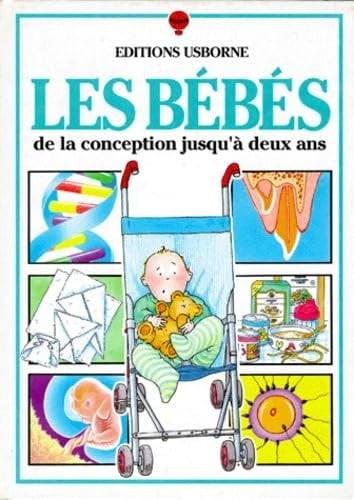 Les Bebes. De La Conception Jusqu'A Deux Ans