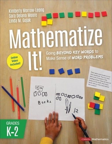 Mathematize It! [Grades K-2] Going Beyond Key Words to Make Sense of Word Problems, Grades K-2