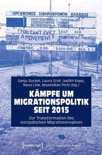 Kämpfe um Migrationspolitik seit 2015 Zur Transformation des europäischen Migrationsregimes