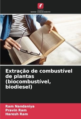 Extração de combustível de plantas (biocombustível, biodiesel) (Portuguese Edition)