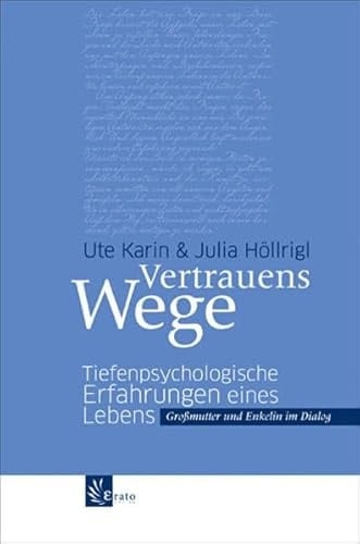 Vertrauenswege tiefenpsychologische Erfahrungen eines Lebens ; Großmutter und Enkelin im Dialog