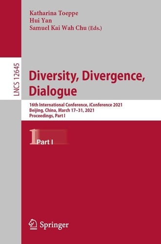 Diversity, Divergence, Dialogue 16th International Conference, iConference 2021, Beijing, China, March 17–31, 2021, Proceedings, Part I
