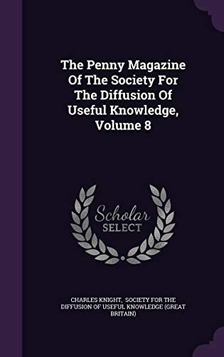 The Penny Magazine of the Society for the Diffusion of Useful Knowledge, Volume 8
