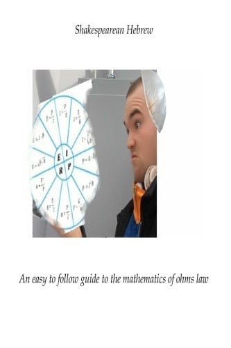 Shakespearean Hebrew An Easy to Follow Guide to the Mathematics of Ohms Law