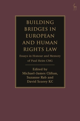 Building Bridges in European and Human Rights Law Essays in Honour and Memory of Paul Heim CMG