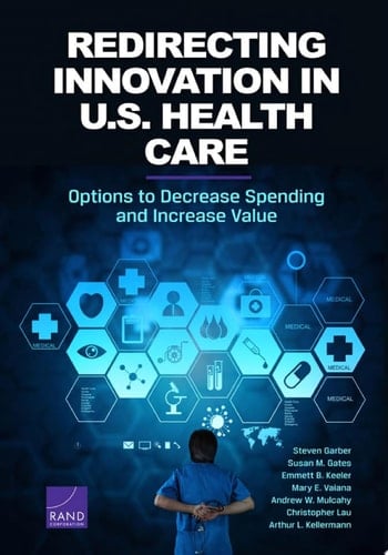Redirecting Innovation in U.S. Health Care Options to Decrease Spending and Increase Value