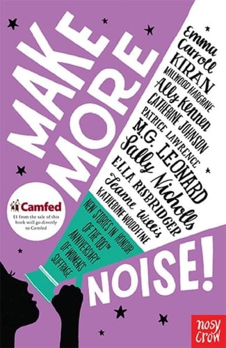 Make More Noise!: New stories in honour of the 100th anniversary of women’s suffrage