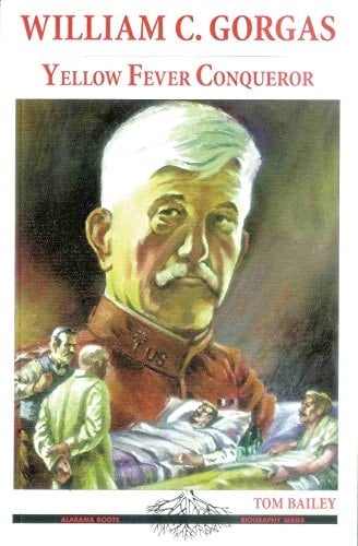 William C. Gorgas: Yellow Fever Conqueror