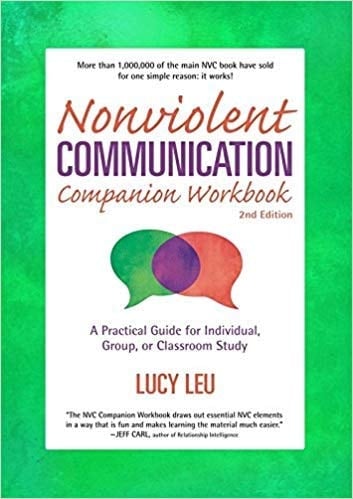 NONVIOLENT COMMUNICATION : Companion Workbook - A Practical Guide for Individual, Group, or Classroom Study