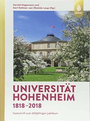Universität Hohenheim 1818-2018 Festschrift zum 200jährigen Jubiläum