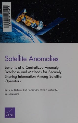 Satellite Anomalies Benefits of a Centralized Anomaly Database and Methods for Securely Sharing Information Among Satellite Operators
