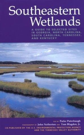 Southeastern Wetlands A Guide to Selected Sites in Georgia, North Carolina, South Carolina, Tennessee, and Kentucky