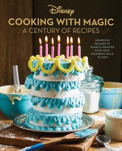 Disney: Cooking With Magic: A Century of Recipes Inspired by Decades of Disney's Animated Films from Steamboat Willie to Wish