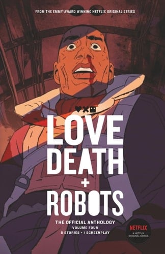 Love, Death + Robots: the Official Anthology Volume 4