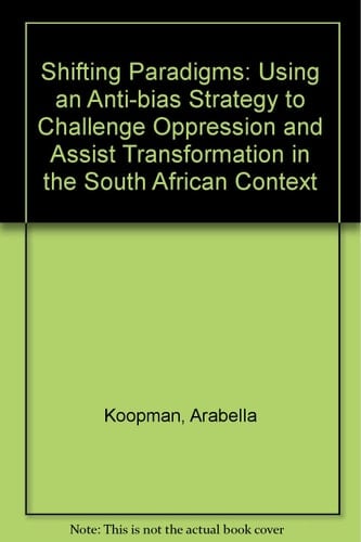 Shifting Paradigms Using an Anti-bias Strategy to Challenge Oppression and Assist Transformation in the South African Context