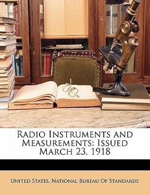 Radio Instruments and Measurements: Issued March 23, 1918