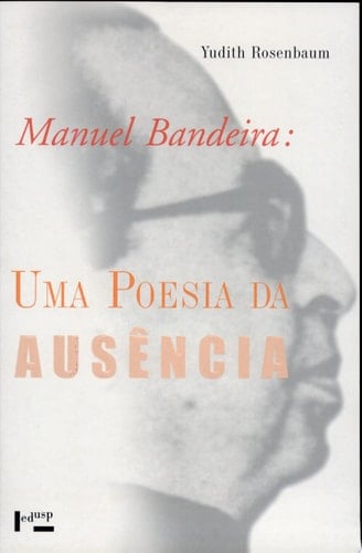 Manuel Bandeira uma poesia da ausência