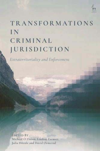 Transformations in Criminal Jurisdiction Extraterritoriality and Enforcement