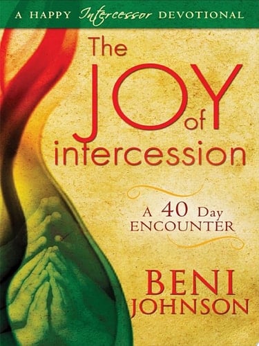 The Joy of Intercession A 40-Day Encounter