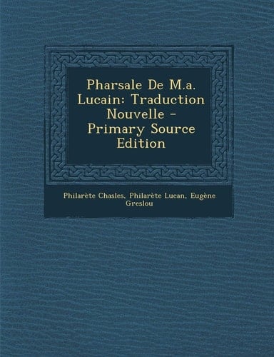 Pharsale de M. A. Lucain Traduction Nouvelle - Primary Source Edition