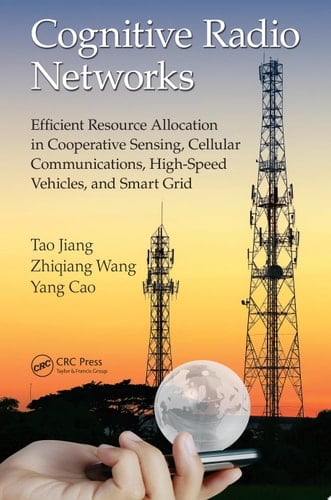 Cognitive Radio Networks Efficient Resource Allocation in Cooperative Sensing, Cellular Communications, High-Speed Vehicles, and Smart Grid