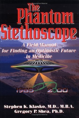 The Phantom Stethoscope A Field Manual for Finding an Optimistic Future in Medicine
