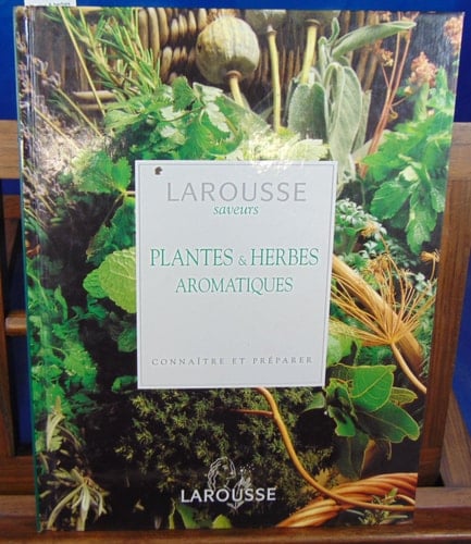 Plantes & herbes aromatiques connaître et préparer