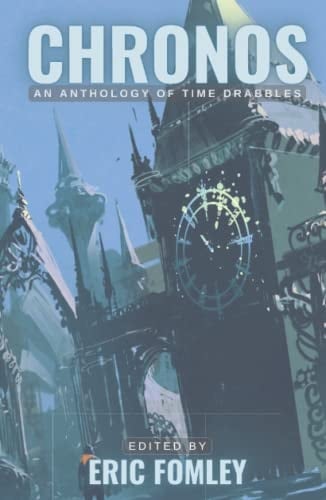 Chronos: An Anthology of Time Drabbles (Shacklebound Books Anthologies and Collections)