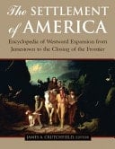 The Settlement of America Encyclopedia of Westward Expansion from Jamestown to the Closing of the Frontier
