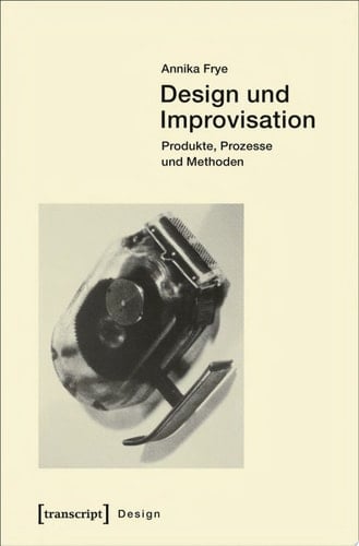 Design und Improvisation Produkte, Prozesse und Methoden