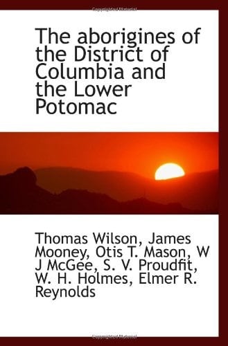 The aborigines of the District of Columbia and the Lower Potomac