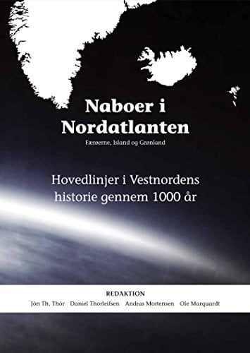 Naboer i Nordatlanten Færøerne, Island og Grønland : hovedlinjer i Vestnordens historie gennem 1000 år