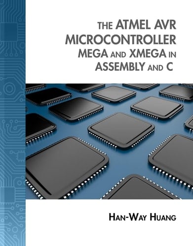 The Atmel AVR Microcontroller Mega and XMega in Assembly and C