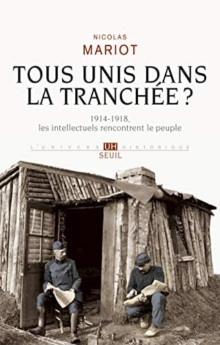 Tous unis dans la tranchée? 1914-1918, les intellectuels rencontrent le peuple