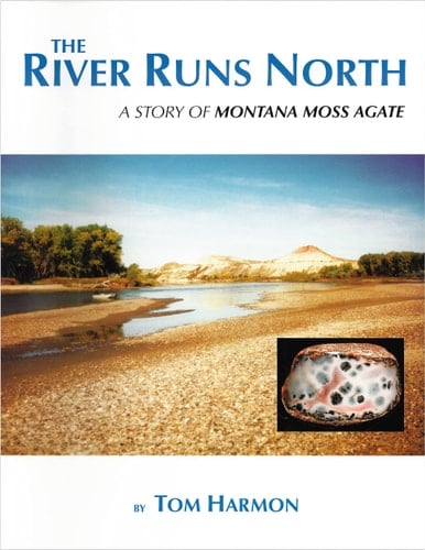 The River Runs North A Story of Montana Moss Agate