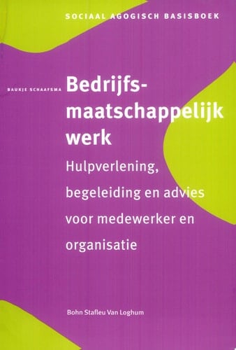 Bedrijfsmaatschappelijk werk Hulpverlening, begeleiding en advies voor medewerker en organisatie
