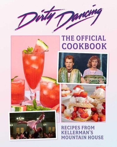 The Dirty Dancing Cookbook Dishes and Drinks from Kellerman's Mountain House
