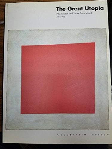 The Great Utopia The Russian and Soviet Avant-garde, 1915-1932