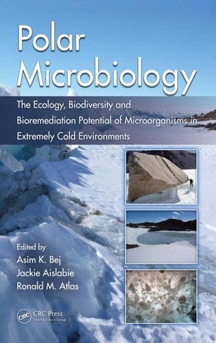 Polar Microbiology The Ecology, Biodiversity and Bioremediation Potential of Microorganisms in Extremely Cold Environments