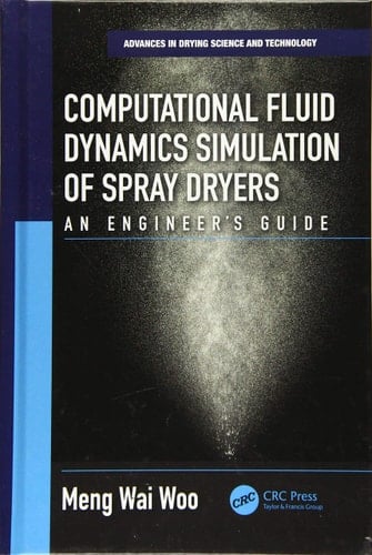 Computational Fluid Dynamics Simulation of Spray Dryers An Engineers Guide