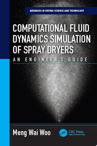 Computational Fluid Dynamics Simulation of Spray Dryers An Engineers Guide